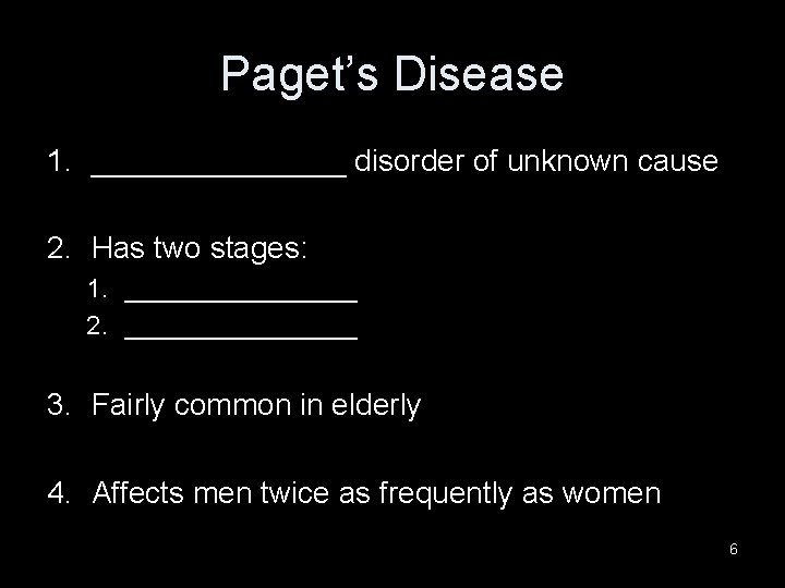 Paget’s Disease 1. ________ disorder of unknown cause 2. Has two stages: 1. ________