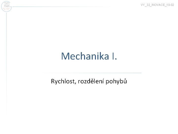 VY_32_INOVACE_10 -02 Mechanika I. Rychlost, rozdělení pohybů 