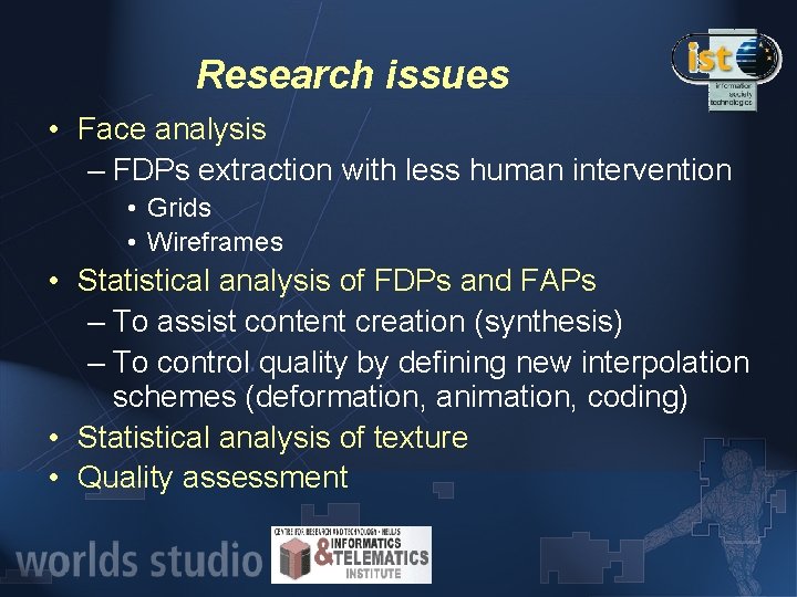Research issues • Face analysis – FDPs extraction with less human intervention • Grids