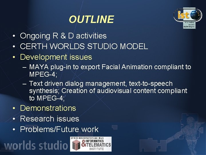 OUTLINE • Ongoing R & D activities • CERTH WORLDS STUDIO MODEL • Development