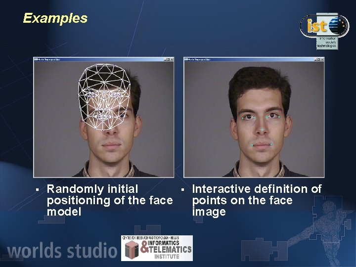 Examples § Randomly initial positioning of the face model § Interactive definition of points