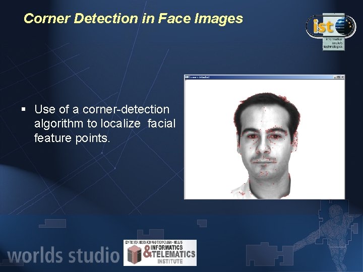 Corner Detection in Face Images § Use of a corner-detection algorithm to localize facial