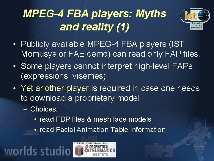 MPEG-4 FBA players: Myths and reality (1) • Publicly available MPEG-4 FBA players (IST