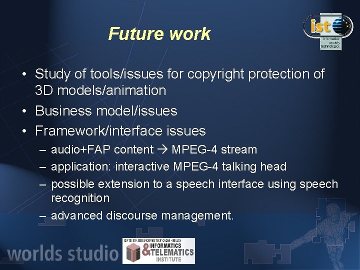 Future work • Study of tools/issues for copyright protection of 3 D models/animation •