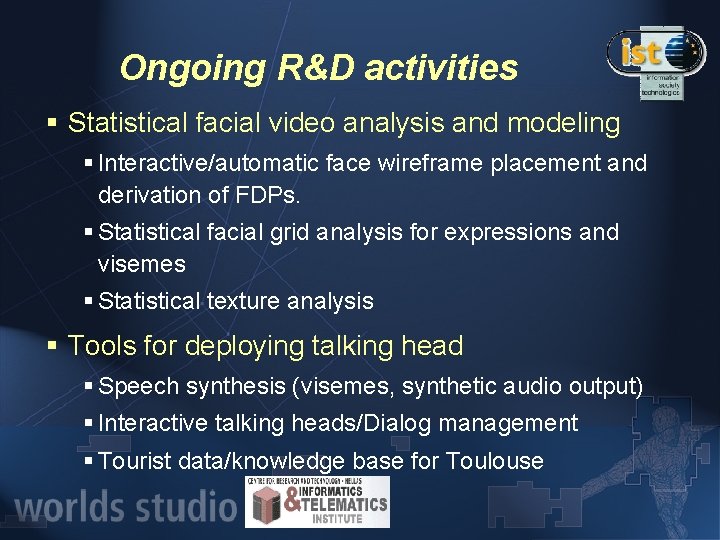 Ongoing R&D activities § Statistical facial video analysis and modeling § Interactive/automatic face wireframe