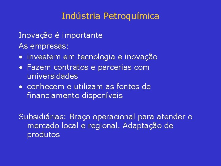 Indústria Petroquímica Inovação é importante As empresas: • investem em tecnologia e inovação •