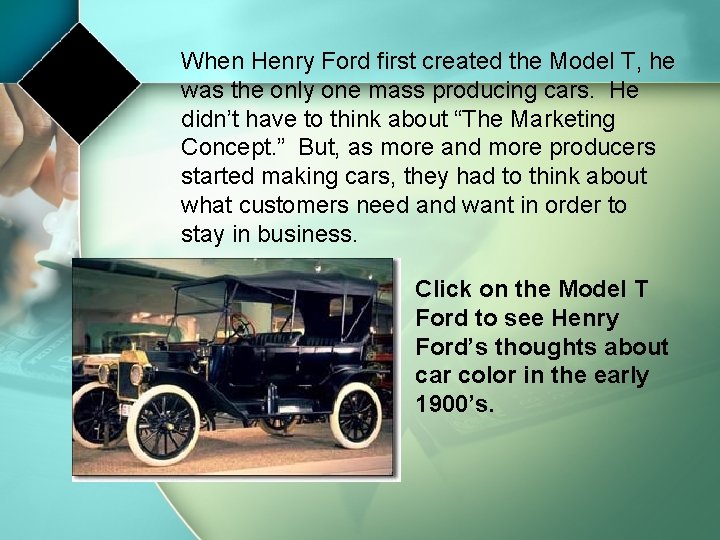 When Henry Ford first created the Model T, he was the only one mass