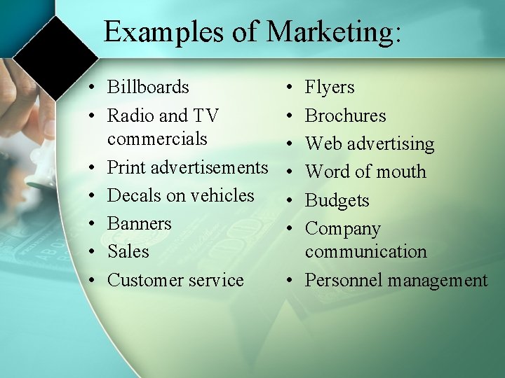 Examples of Marketing: • Billboards • Radio and TV commercials • Print advertisements •