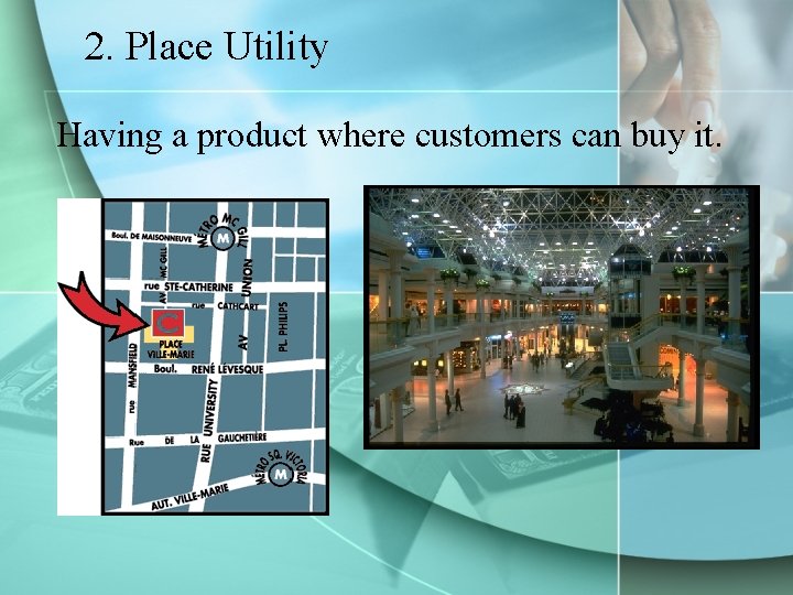 2. Place Utility Having a product where customers can buy it. 