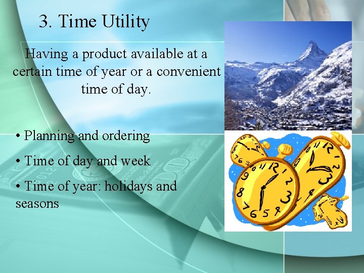 3. Time Utility Having a product available at a certain time of year or