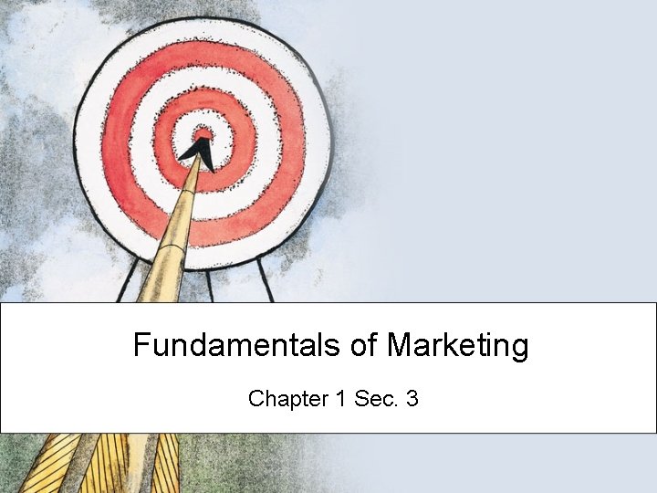 Fundamentals of Marketing Chapter 1 Sec. 3 