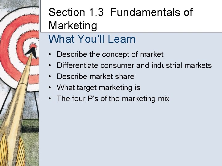 Section 1. 3 Fundamentals of Marketing What You’ll Learn • • • Describe the