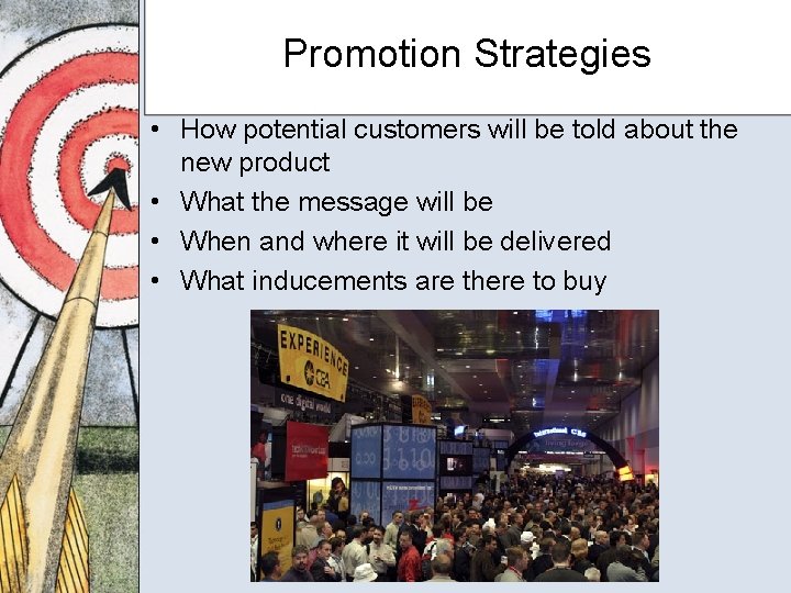 Promotion Strategies • How potential customers will be told about the new product •