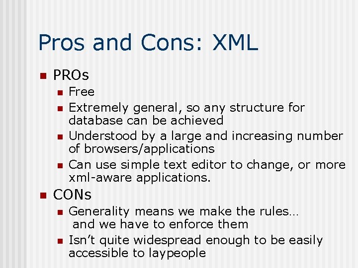 Pros and Cons: XML n PROs n n n Free Extremely general, so any