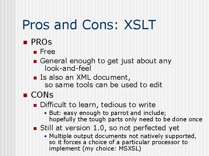 Pros and Cons: XSLT n PROs n n Free General enough to get just