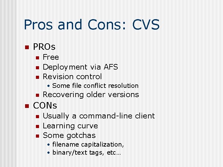 Pros and Cons: CVS n PROs n n n Free Deployment via AFS Revision