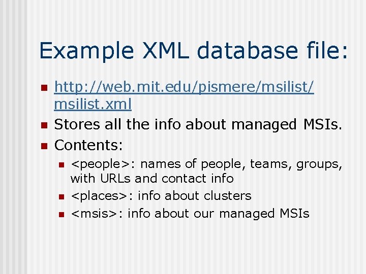 Example XML database file: n n n http: //web. mit. edu/pismere/msilist/ msilist. xml Stores