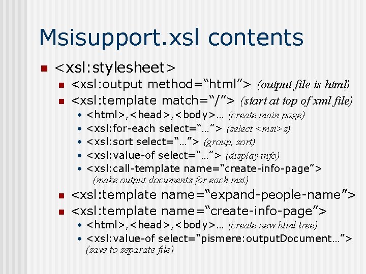 Msisupport. xsl contents n <xsl: stylesheet> n n <xsl: output method=“html”> (output file is