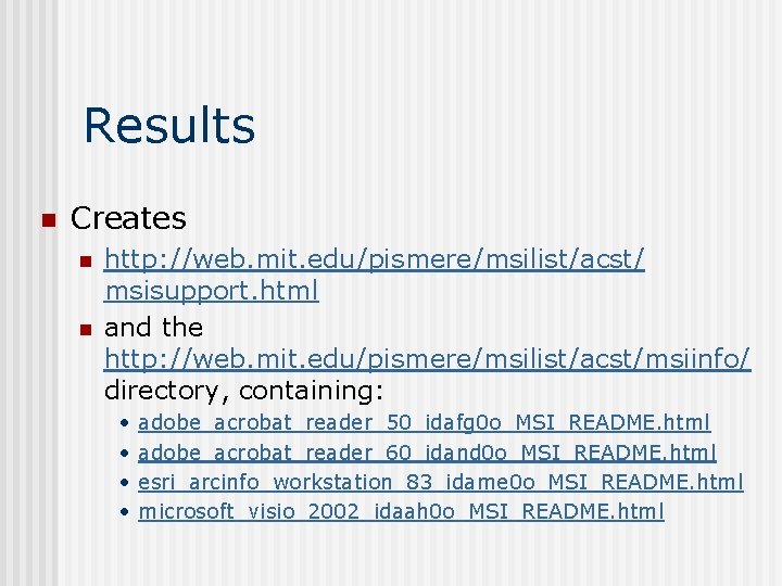 Results n Creates n n http: //web. mit. edu/pismere/msilist/acst/ msisupport. html and the http: