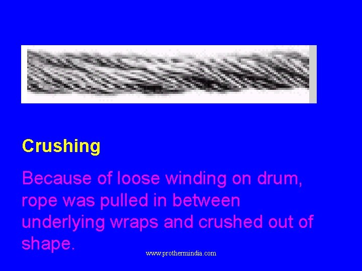 Crushing Because of loose winding on drum, rope was pulled in between underlying wraps