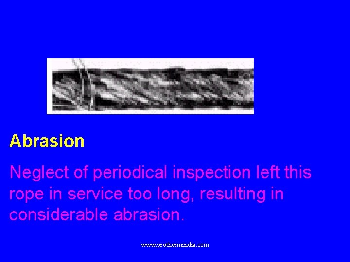 Abrasion Neglect of periodical inspection left this rope in service too long, resulting in
