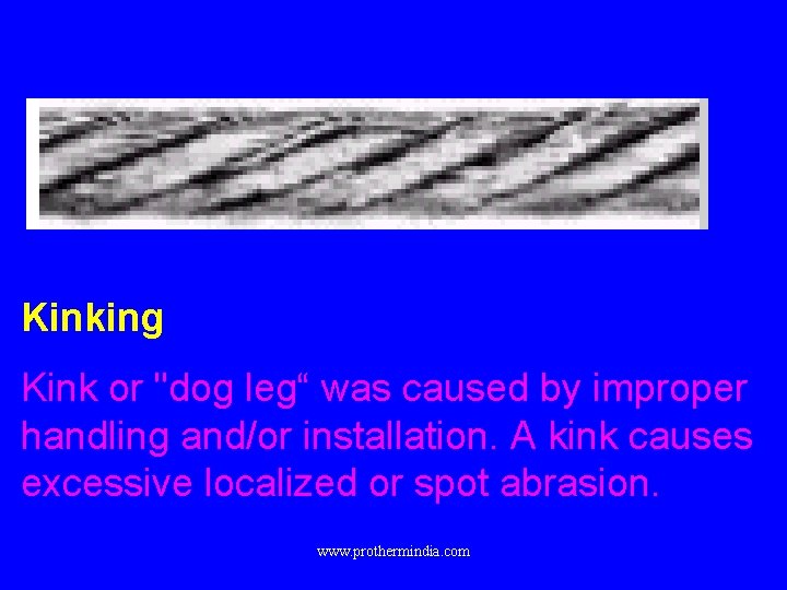 Kinking Kink or "dog leg“ was caused by improper handling and/or installation. A kink