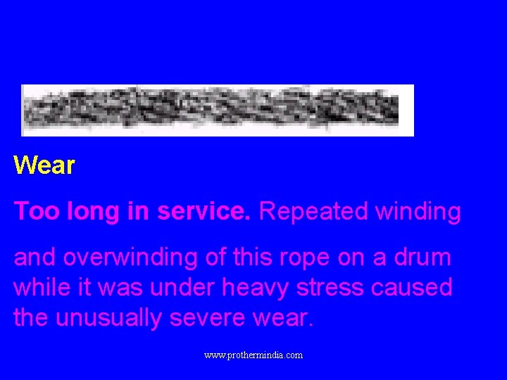 Wear Too long in service. Repeated winding and overwinding of this rope on a