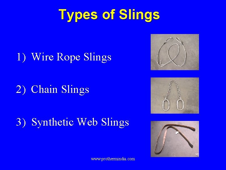 Types of Slings 1) Wire Rope Slings 2) Chain Slings 3) Synthetic Web Slings