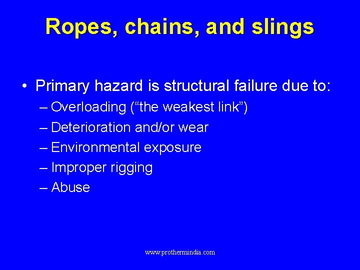 Ropes, chains, and slings • Primary hazard is structural failure due to: – Overloading