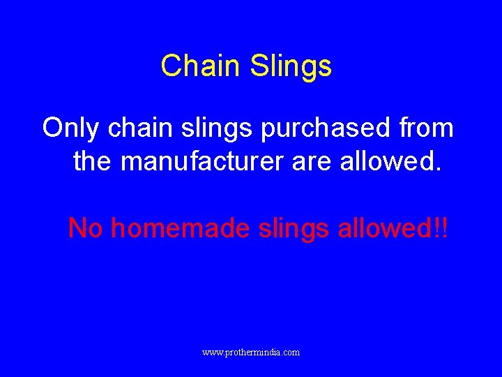 Chain Slings Only chain slings purchased from the manufacturer are allowed. No homemade slings