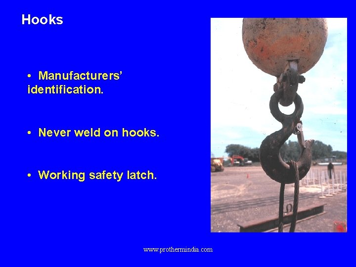 Hooks • Manufacturers’ identification. • Never weld on hooks. • Working safety latch. www.
