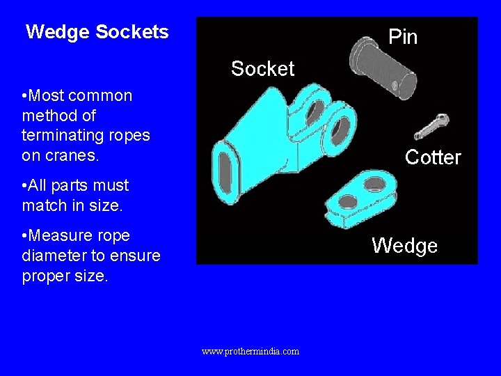 Wedge Sockets • Most common method of terminating ropes on cranes. • All parts