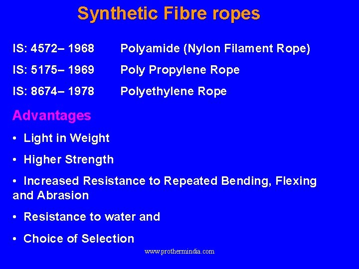 Synthetic Fibre ropes IS: 4572– 1968 Polyamide (Nylon Filament Rope) IS: 5175– 1969 Poly