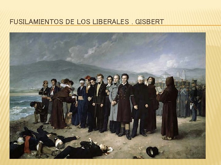 FUSILAMIENTOS DE LOS LIBERALES. GISBERT FUSILAMIENTOS DE LOS LIBERALES. GISBERT