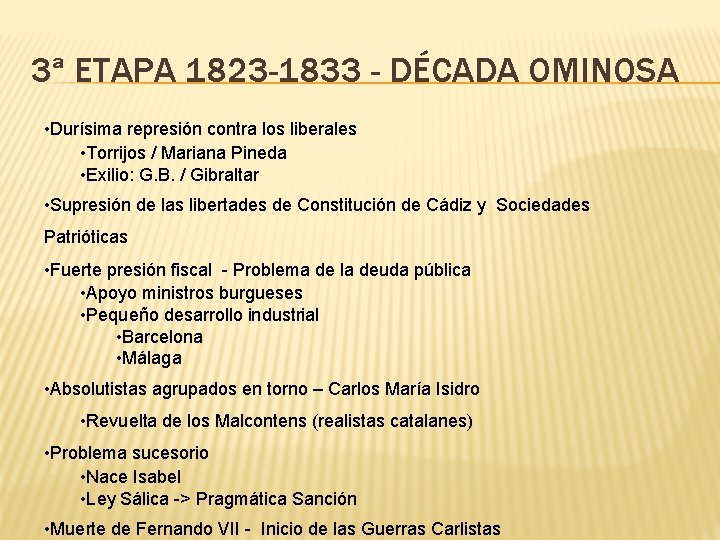3ª ETAPA 1823 -1833 - DÉCADA OMINOSA • Durísima represión contra los liberales • 3ª ETAPA 1823 -1833 - DÉCADA OMINOSA • Durísima represión contra los liberales •