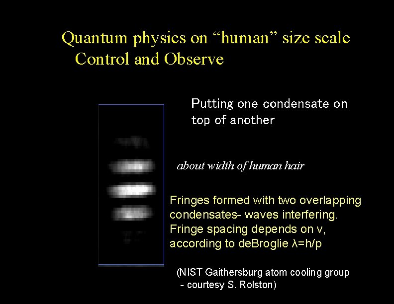 Quantum physics on “human” size scale Control and Observe Putting one condensate on top