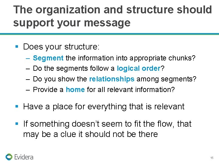 The organization and structure should support your message § Does your structure: – –