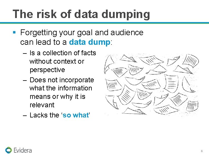 The risk of data dumping § Forgetting your goal and audience can lead to