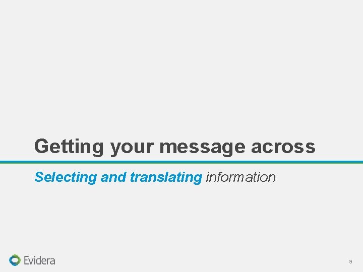 Getting your message across Selecting and translating information 9 