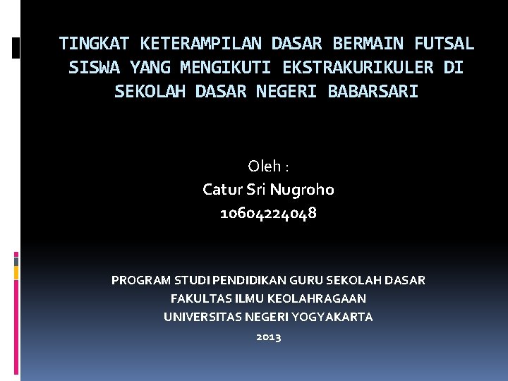 TINGKAT KETERAMPILAN DASAR BERMAIN FUTSAL SISWA YANG MENGIKUTI EKSTRAKURIKULER DI SEKOLAH DASAR NEGERI BABARSARI