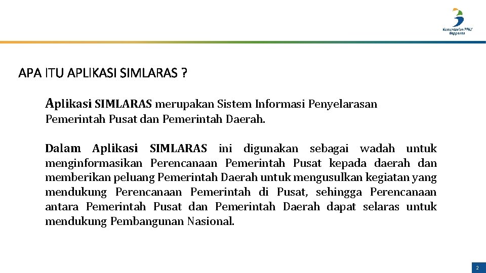 APA ITU APLIKASI SIMLARAS ? Aplikasi SIMLARAS merupakan Sistem Informasi Penyelarasan Pemerintah Pusat dan