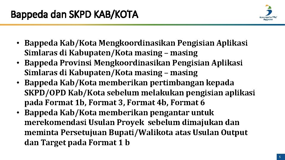 Bappeda dan SKPD KAB/KOTA • Bappeda Kab/Kota Mengkoordinasikan Pengisian Aplikasi Simlaras di Kabupaten/Kota masing