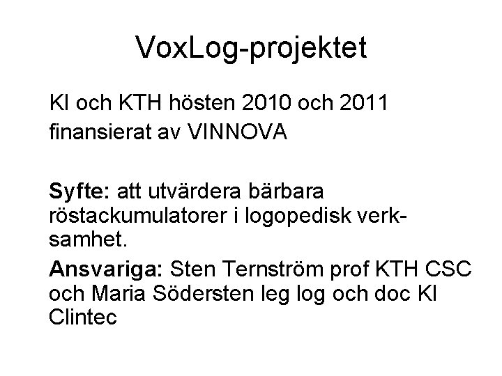 Vox. Log-projektet KI och KTH hösten 2010 och 2011 finansierat av VINNOVA Syfte: att