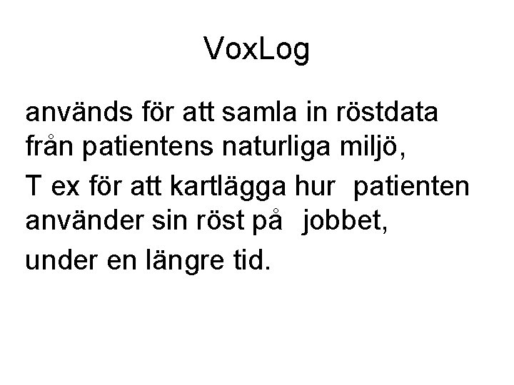 Vox. Log används för att samla in röstdata från patientens naturliga miljö, T ex