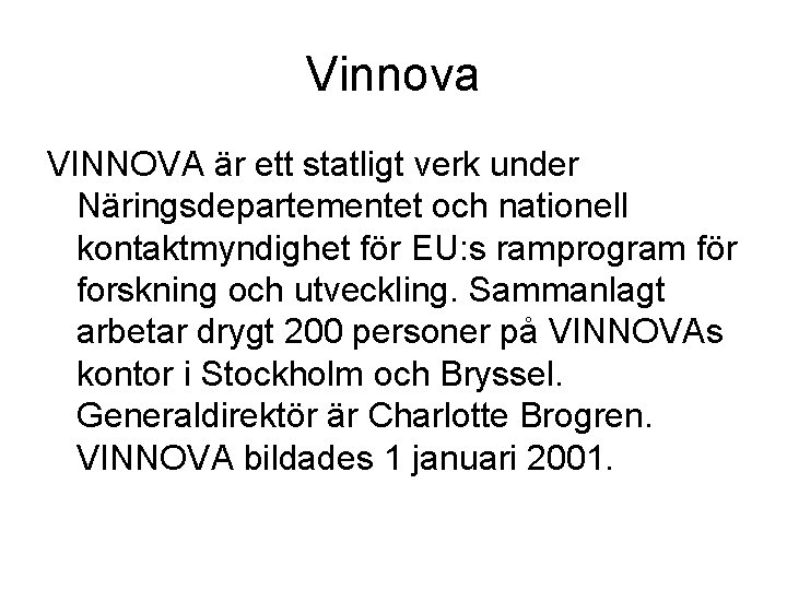 Vinnova VINNOVA är ett statligt verk under Näringsdepartementet och nationell kontaktmyndighet för EU: s