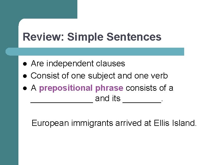 Review: Simple Sentences l l l Are independent clauses Consist of one subject and