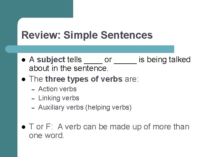 Review: Simple Sentences l l A subject tells ____ or _____ is being talked