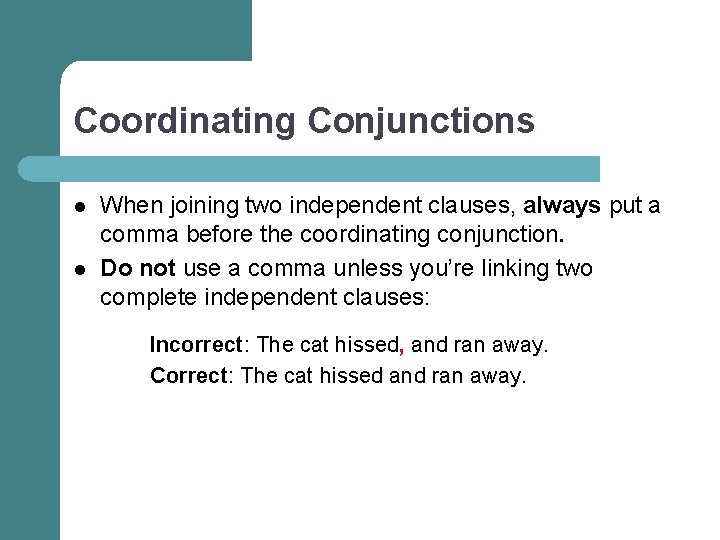 Coordinating Conjunctions l l When joining two independent clauses, always put a comma before