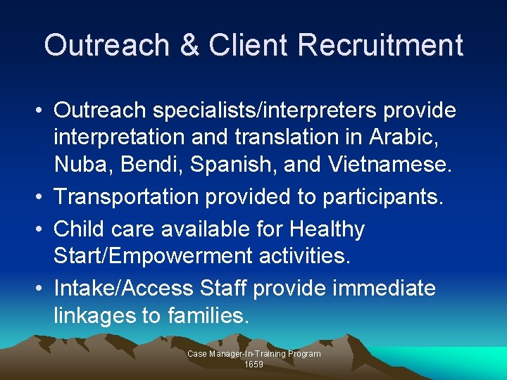 Outreach & Client Recruitment • Outreach specialists/interpreters provide interpretation and translation in Arabic, Nuba, Outreach & Client Recruitment • Outreach specialists/interpreters provide interpretation and translation in Arabic, Nuba,