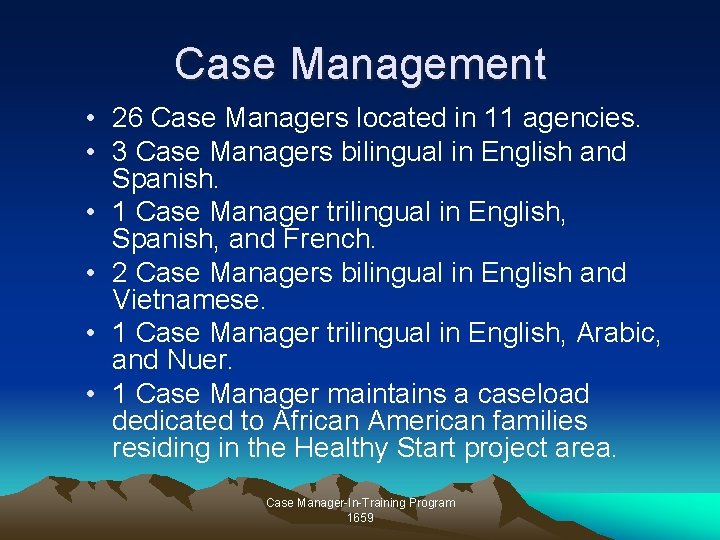Case Management • 26 Case Managers located in 11 agencies. • 3 Case Managers Case Management • 26 Case Managers located in 11 agencies. • 3 Case Managers